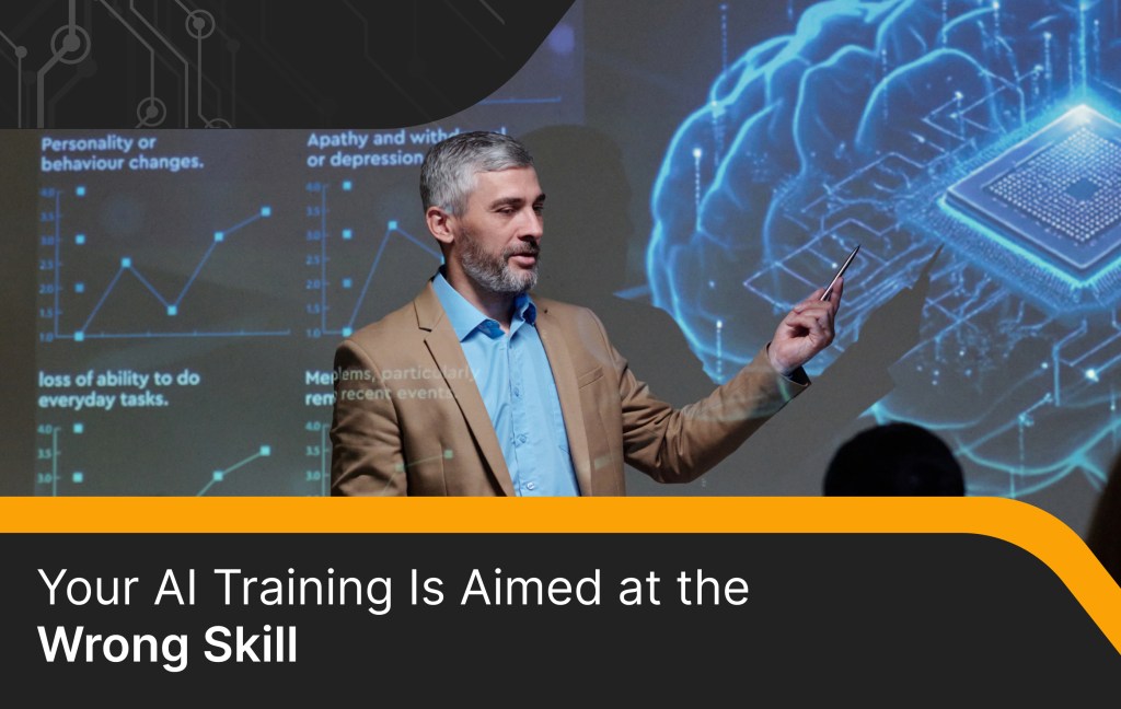 Your AI Training Is Aimed at the Wrong Skill